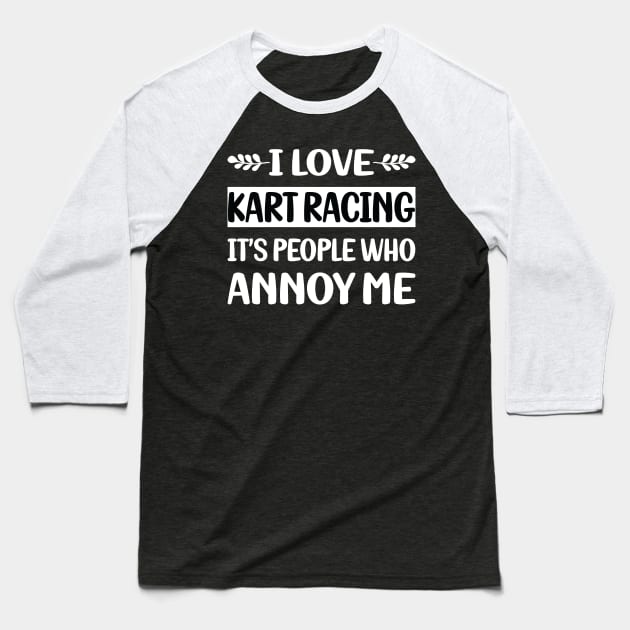 Funny People Annoy Me Kart Racing Baseball T-Shirt by Happy Life